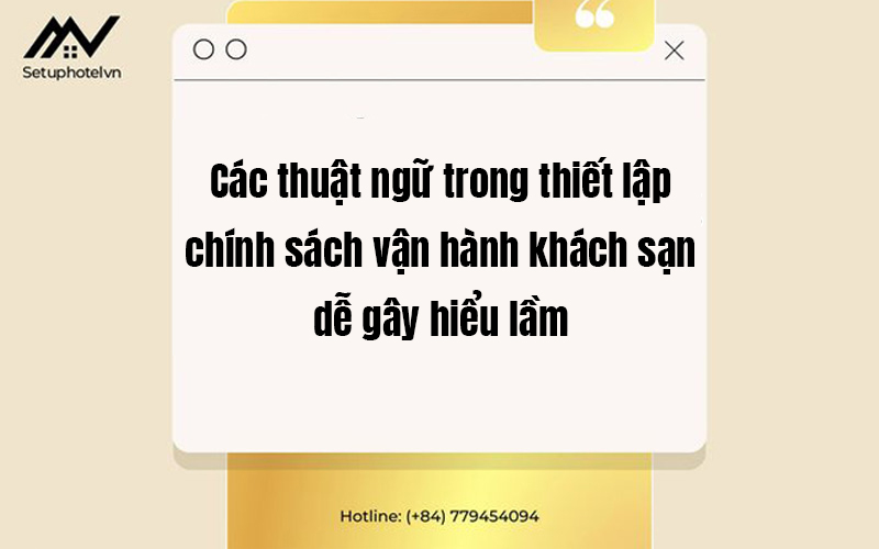 Các thuật ngữ trong thiết lập chính sách vận hành khách sạn dễ gây hiểu lầm